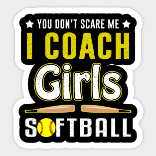 You Can't Scare Me I Coach Girls Softball Sticker